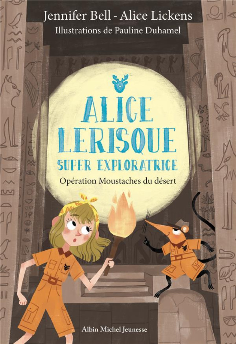 OPERATION MOUSTACHES DU DESERT - TOME 3 - ALICE LERISQUE SUPER EXPLORATRICE - TOME 3 - BELL/LICKENS/DUHAMEL - ALBIN MICHEL