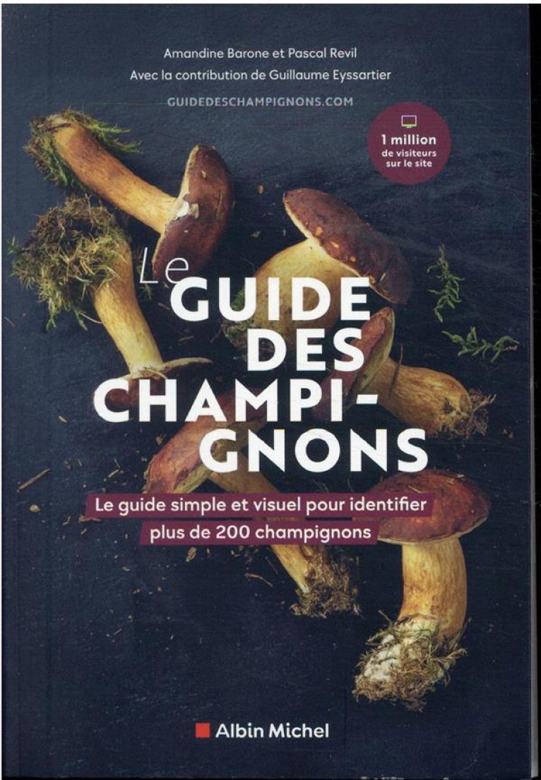 GUIDE DES CHAMPIGNONS - LE GUIDE SIMPLE ET VISUEL POUR IDENTIFIER PLUS DE 200 CHAMPIGNONS - REVIL/BARONE - ALBIN MICHEL