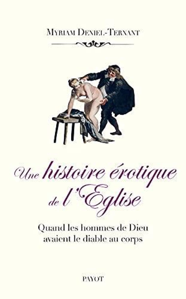 UNE HISTOIRE EROTIQUE DE L-EGLISE - QUAND LES HOMMES DE DIEU ONT LE DIABLE AU CORPS - DENIEL-TERNANT M. - PAYOT POCHE