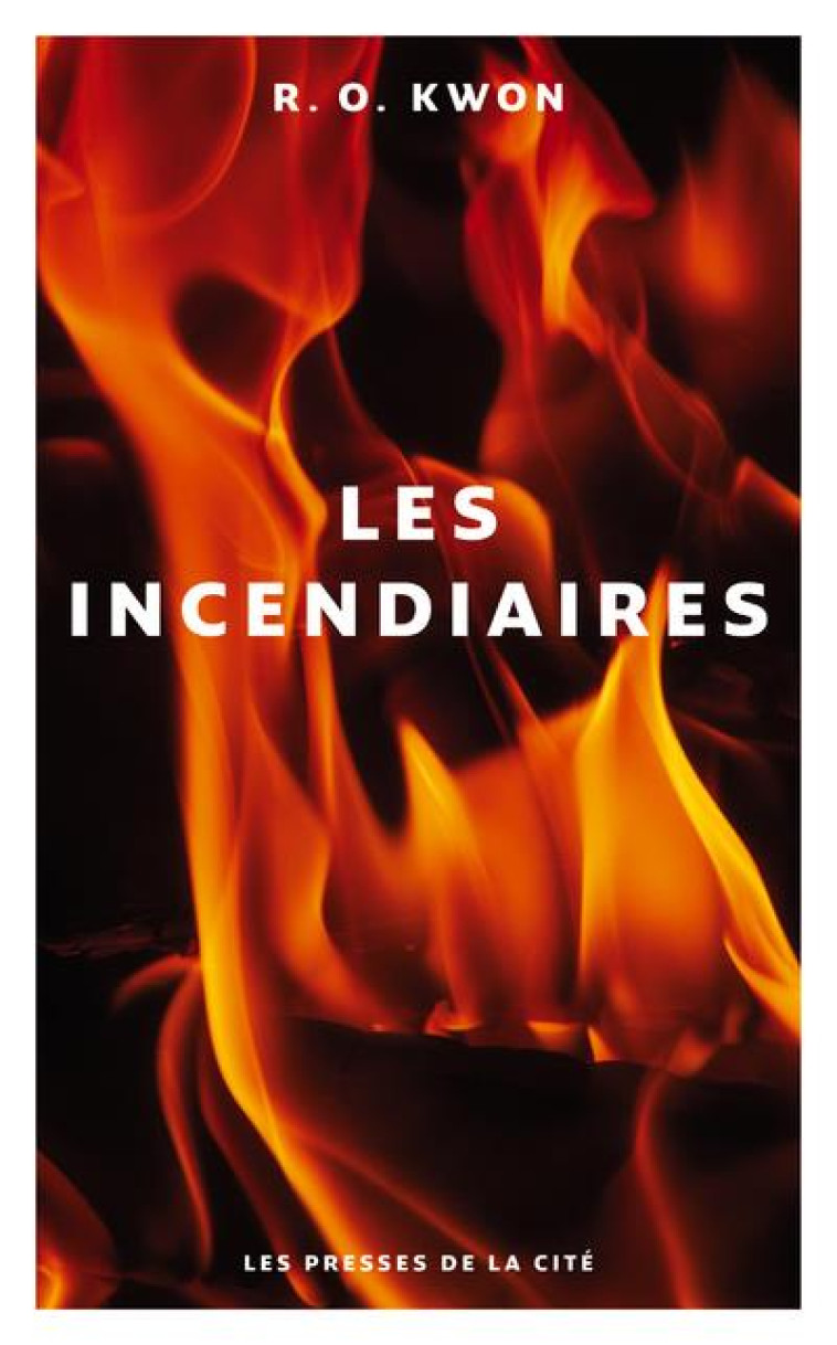 LES INCENDIAIRES - KWON R. O. - PRESSES CITE