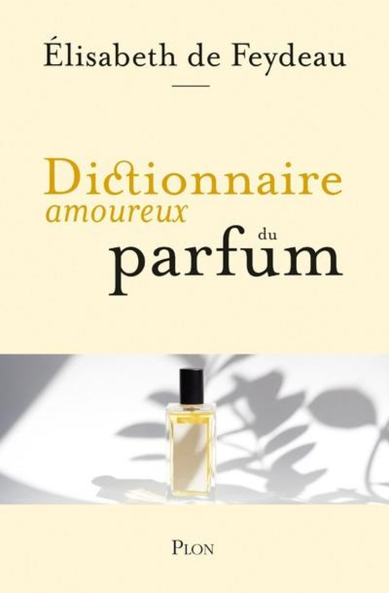 DICTIONNAIRE AMOUREUX DU PARFUM - FEYDEAU ELISABETH DE - PLON