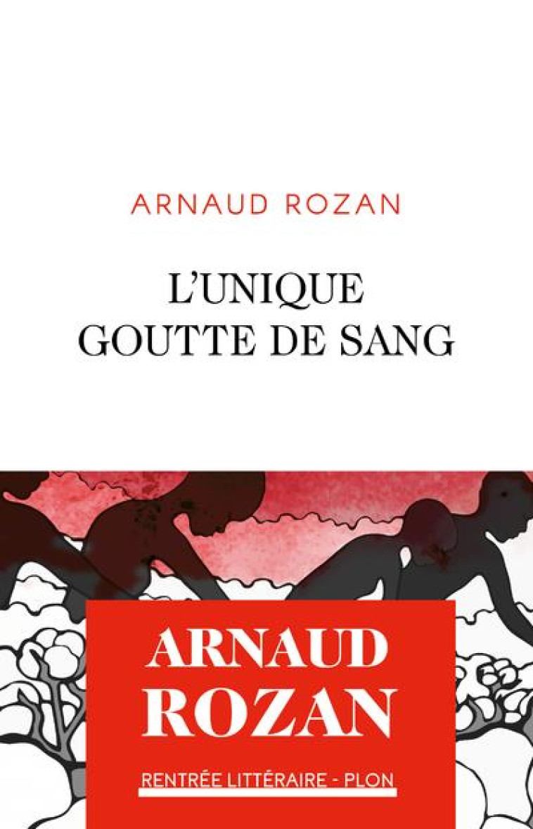 L-UNIQUE GOUTTE DE SANG - ROZAN ARNAUD - PLON