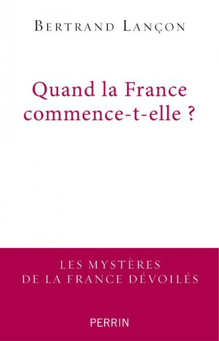 QUAND LA FRANCE COMMENCE-T-ELLE ? - LANCON BERTRAND - PERRIN