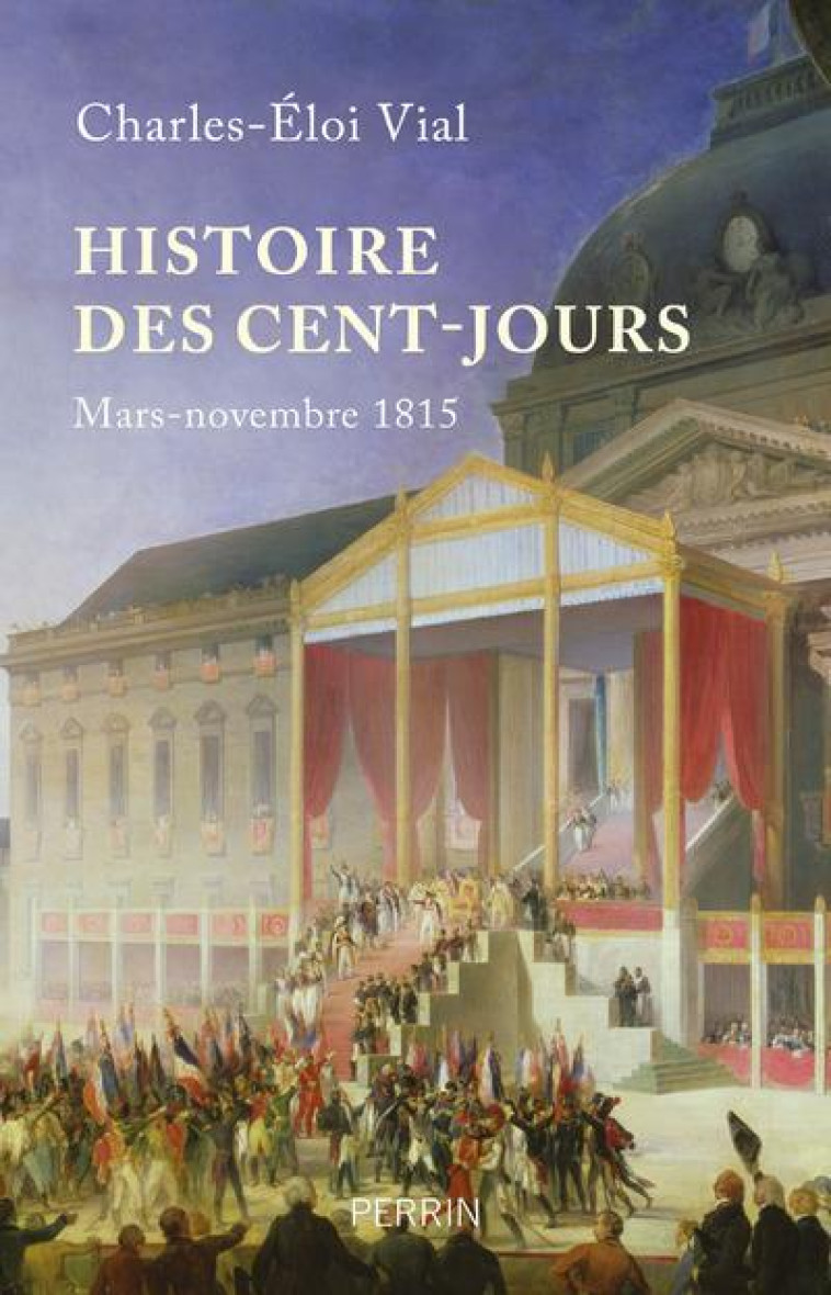 UNE HISTOIRE DES CENT JOURS - VIAL CHARLES-ELOI - PERRIN