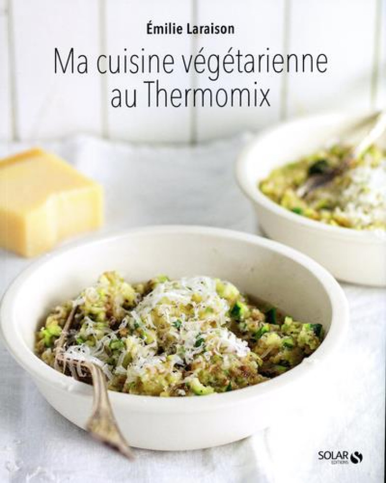 MA CUISINE VEGETARIENNE AU THERMOMIX - LARAISON EMILIE - SOLAR