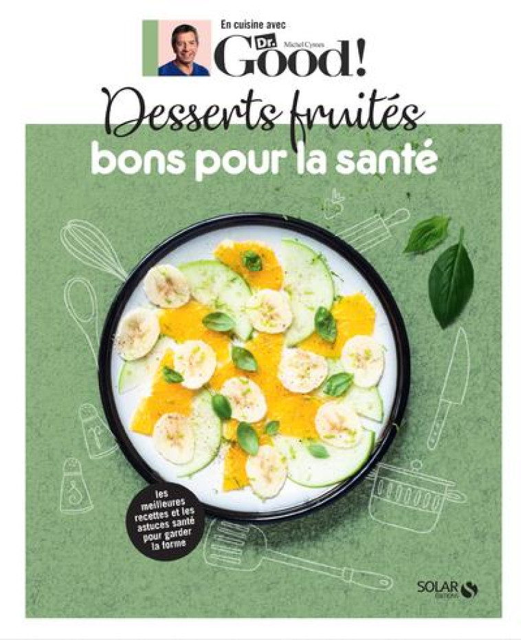 DESSERTS FRUITES BONS POUR LA SANTE - DR GOOD - CYMES/GARNIER - SOLAR