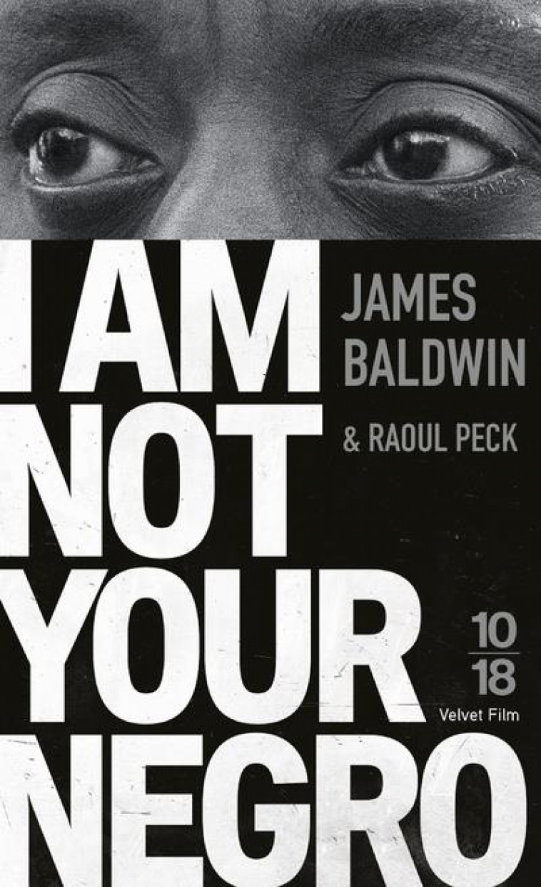 I AM NOT YOUR NEGRO - BALDWIN/PECK - 10 X 18