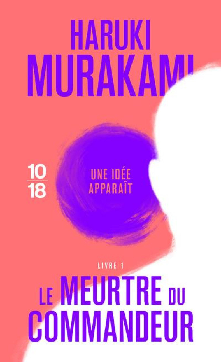 LE MEURTRE DU COMMANDEUR - VOLUME 1 - MURAKAMI HARUKI - 10 X 18