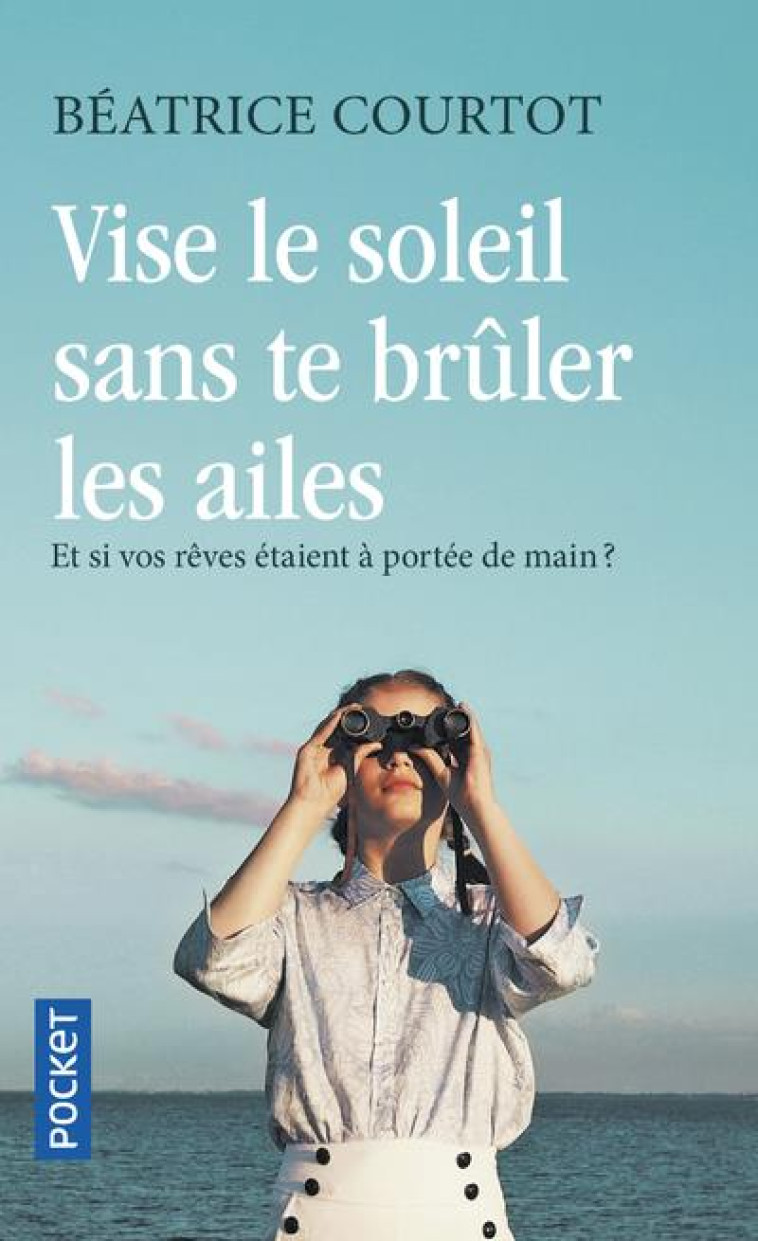 VISE LE SOLEIL SANS TE BRULER LES AILES - COURTOT BEATRICE - POCKET