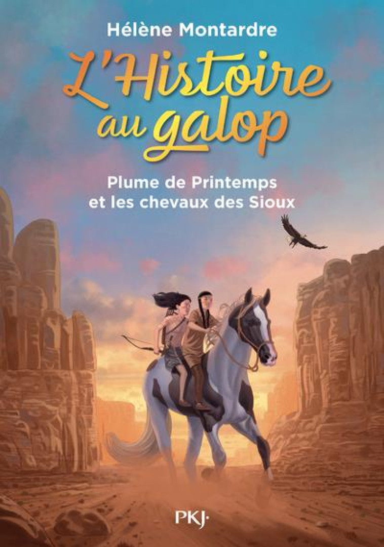 L-HISTOIRE AU GALOP - TOME 3 - PLUME DE PRINTEMPS ET LES CHEVAUX DES SIOUX - MONTARDRE HELENE - POCKET