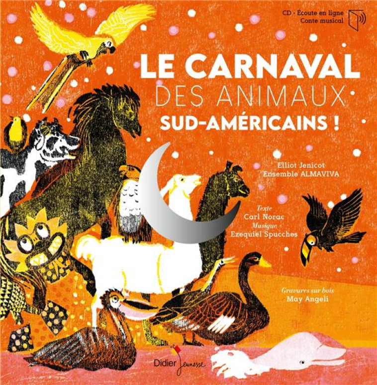 LE CARNAVAL DES ANIMAUX SUD-AMERICAINS - NORAC/ANGELI - DIDIER