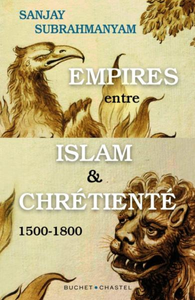 EMPIRES ENTRE ISLAM ET CHRETIENTE - 1500-1800 - SUBRAHMANYAM - BUCHET CHASTEL