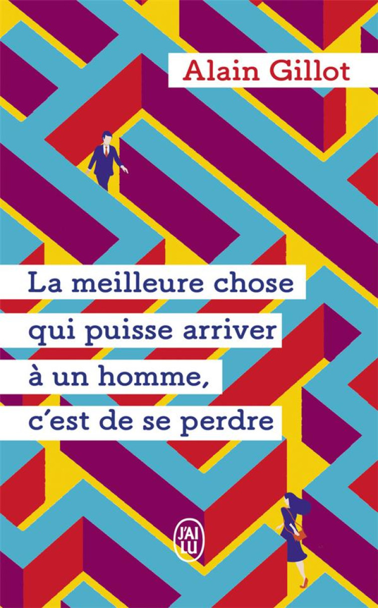 LA MEILLEURE CHOSE QUI PUISSE ARRIVER A UN HOMME, C-EST DE SE PERDRE - GILLOT ALAIN - J'AI LU