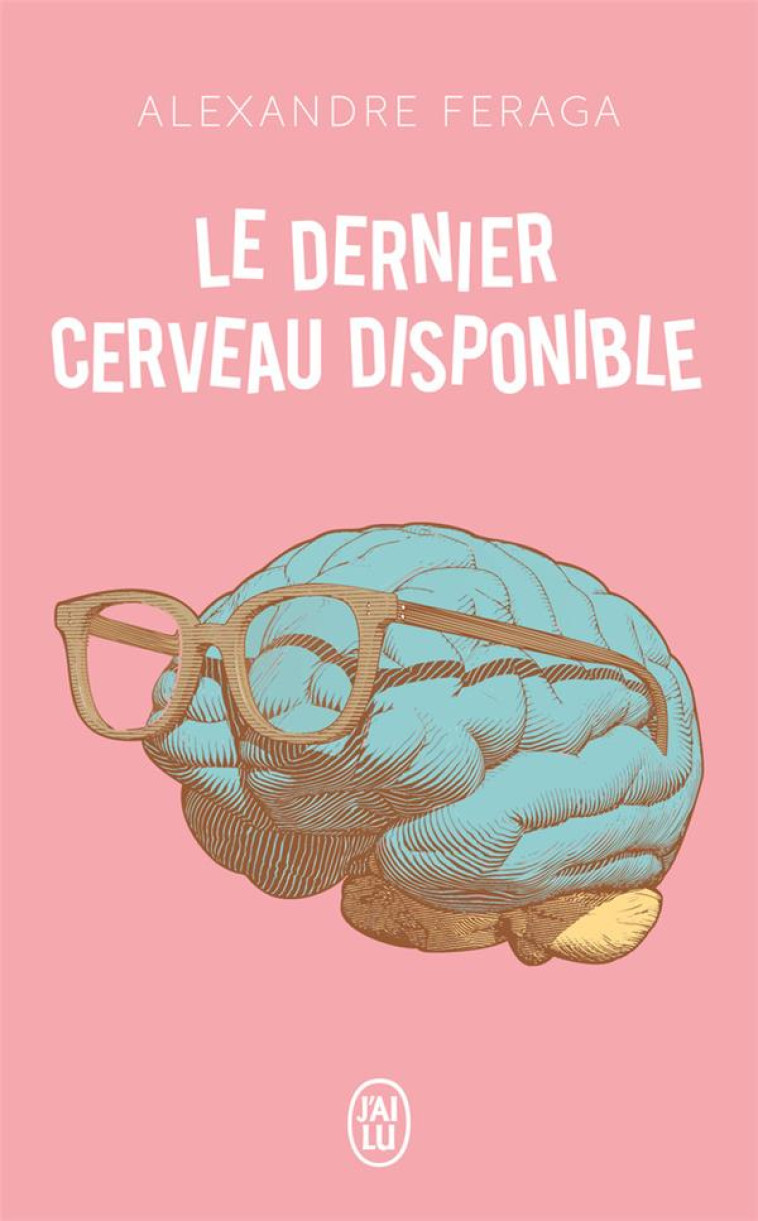 LE DERNIER CERVEAU DISPONIBLE - FERAGA ALEXANDRE - J'AI LU