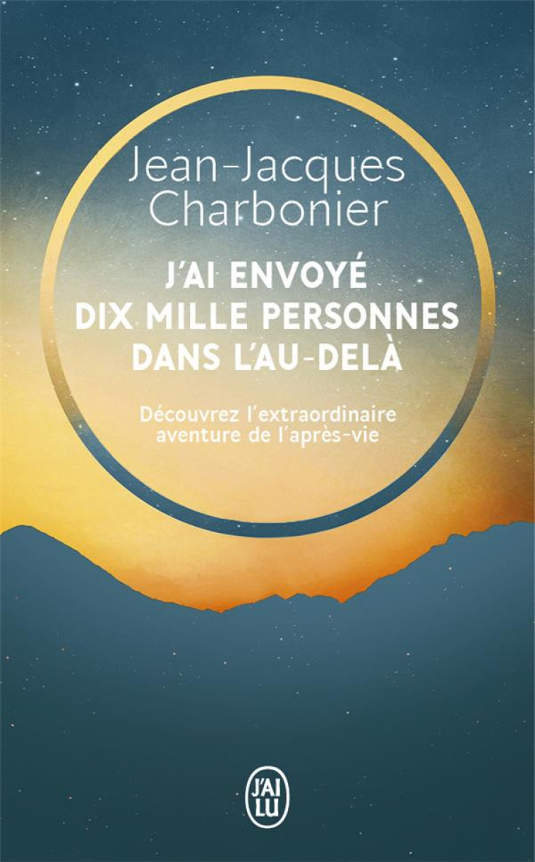 J-AI ENVOYE DIX MILLE PERSONNES DANS L-AU-DELA - CHARBONIER J-J. - J'AI LU