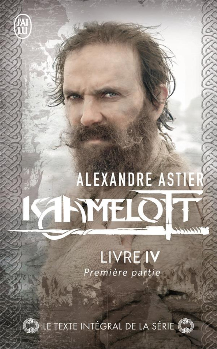 KAAMELOTT - LIVRE 4, PREMIERE PARTIE - ASTIER ALEXANDRE - J'AI LU