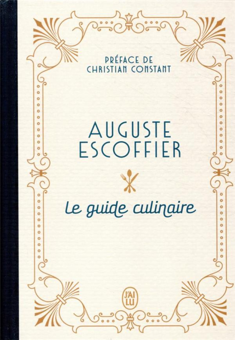 LE GUIDE CULINAIRE - ESCOFFIER/CONSTANT - J'AI LU