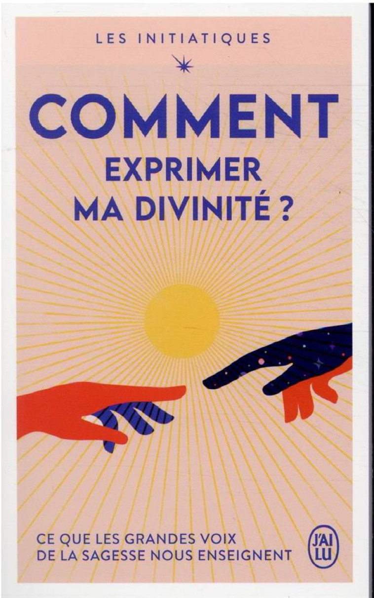 LES INITIATIQUES : COMMENT EXPRIMER MA DIVINITE? - COLLECTIF - J'AI LU