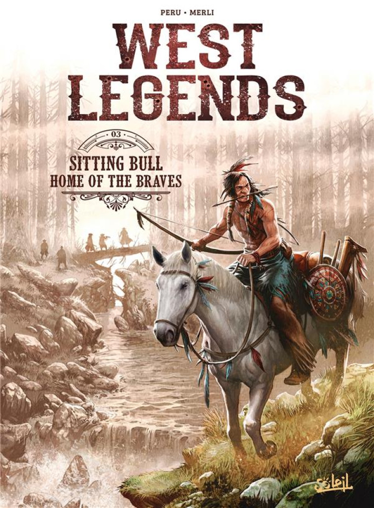 WEST LEGENDS T03 - SITTING BULL - HOME OF THE BRAVES - MERLI/PERU - Soleil Productions