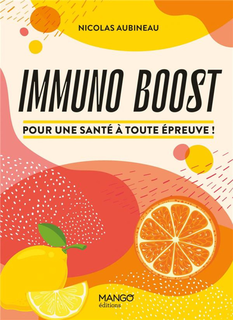 IMMUNO BOOST. POUR UNE SANTE A TOUTE EPREUVE ! - AUBINEAU NICOLAS - NC