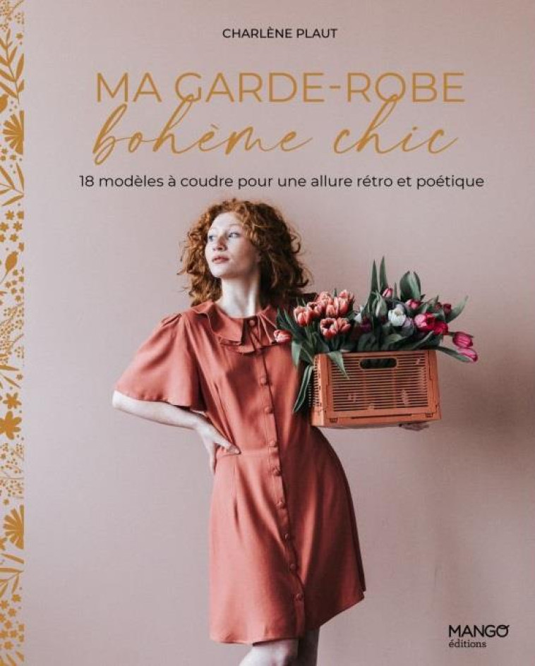 MA GARDE-ROBE BOHEME CHIC. 11 MODELES A COUDRE POUR UNE ALLURE RETRO ET POETIQUE - XXX - MANGO