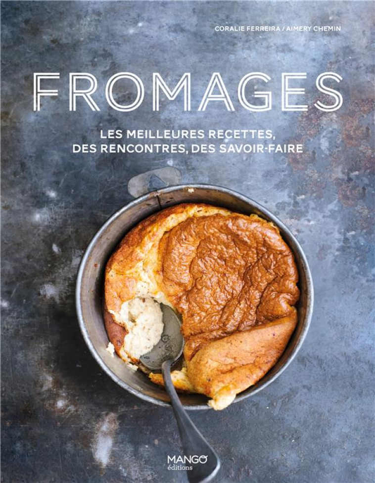 FROMAGES. LES MEILLEURES RECETTES, DES RENCONTRES, DES SAVOIR-FAIRE - FERREIRA/CHEMIN - NC