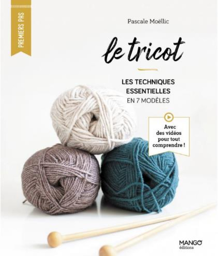 LE TRICOT. LES TECHNIQUES ESSENTIELLES EN 7 MODELES - MOELLIC PASCALE - MANGO