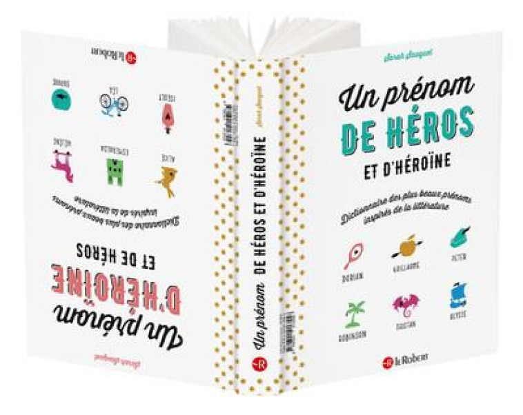 UN PRENOMS DE HEROS - DICTIONNAIRE DES PLUS BEAUX PRENOMS INSPIRES DE LA LITTERATURE - SAUQUET SARAH - LE ROBERT