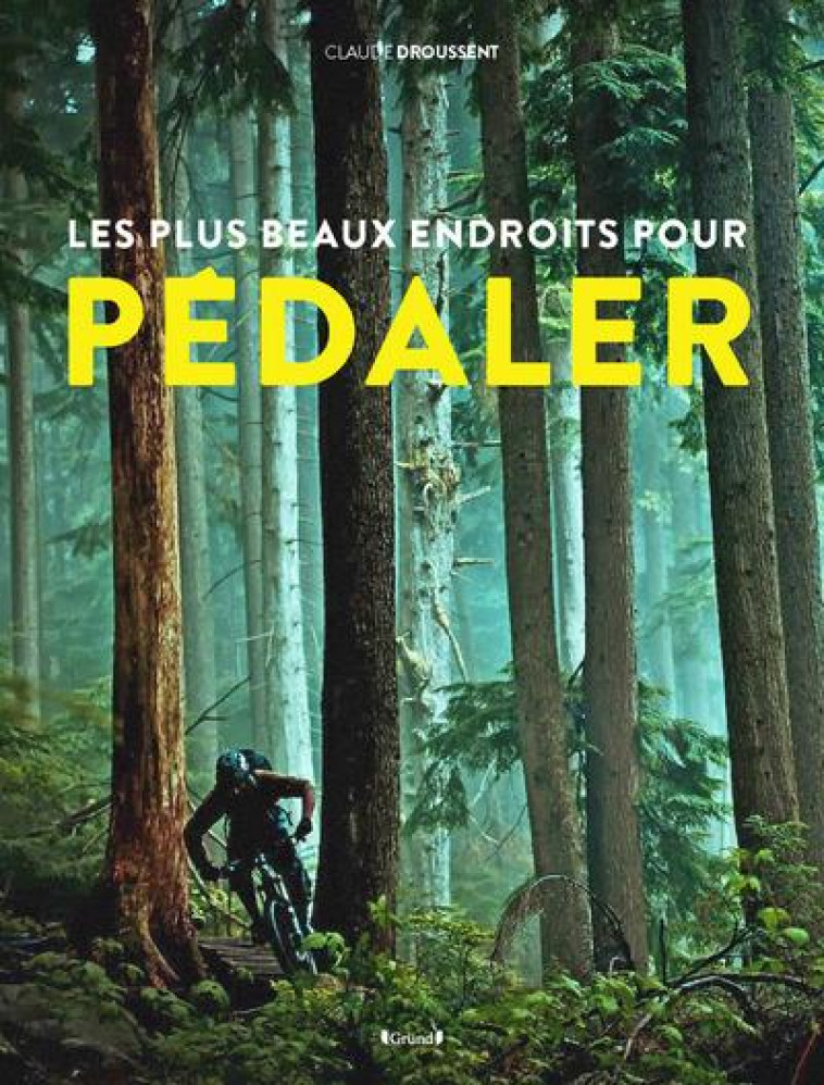 LES PLUS BEAUX ENDROITS POUR PEDALER - DROUSSENT CLAUDE - Gründ