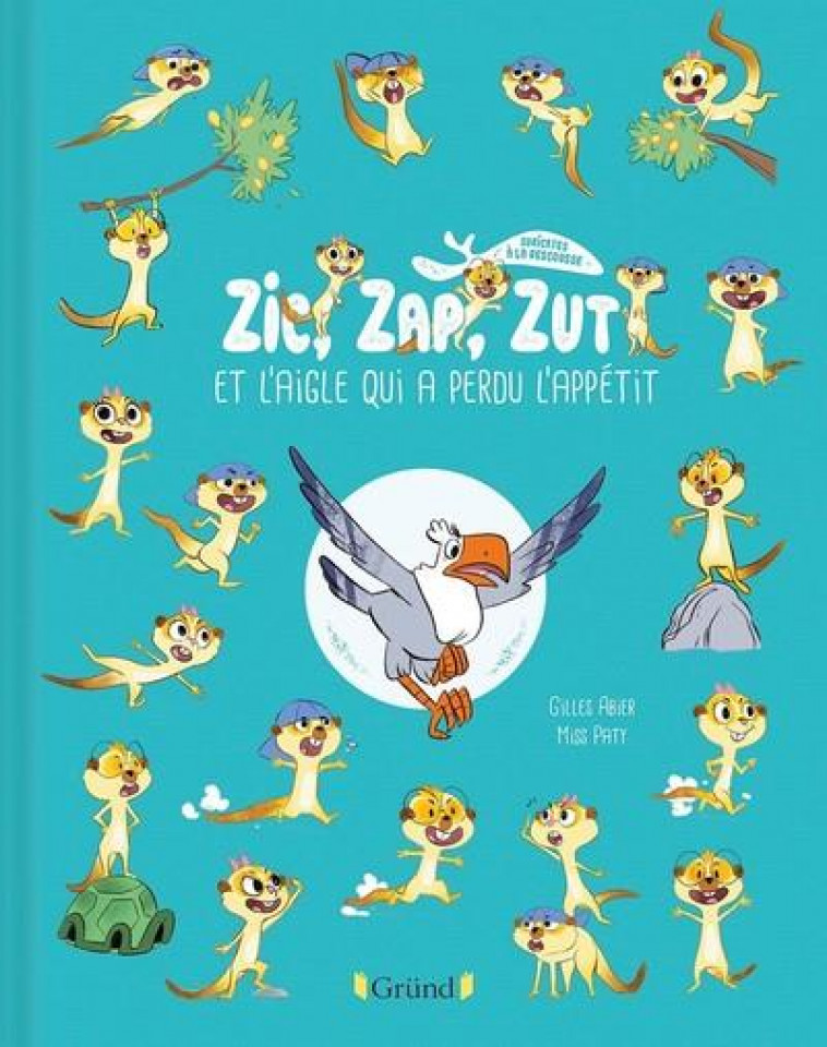 ZIC, ZAP, ZUT ET L-AIGLE QUI AVAIT PERDU L-APPETIT - ABIER/MISS PATY - GRUND