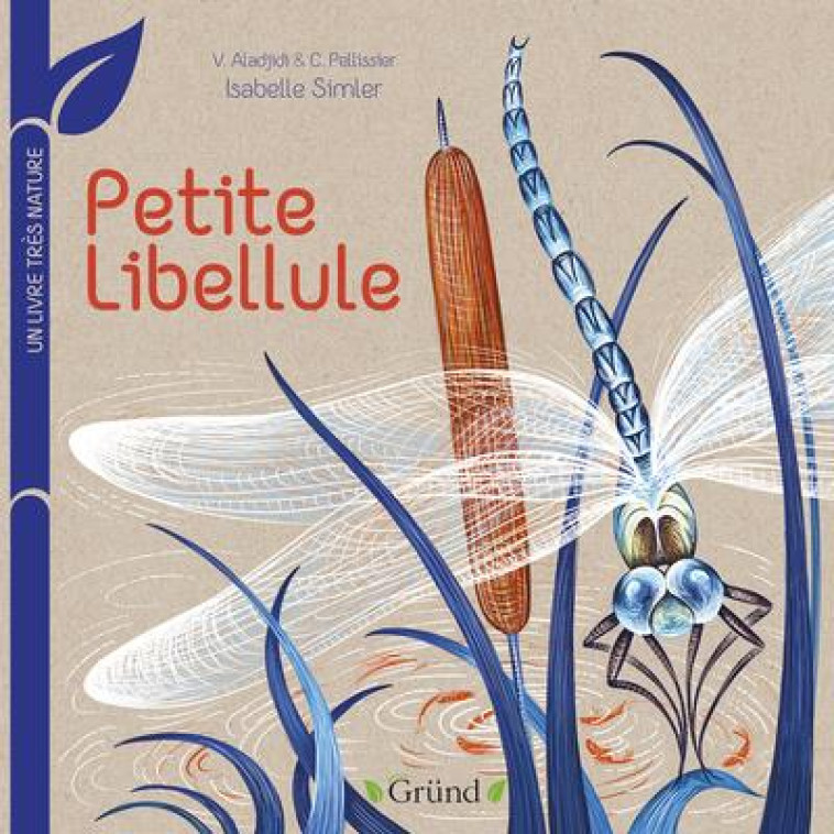 PETITE LIBELLULE : UN LIVRE TRES NATURE - ALADJIDI/PELLISSIER - GRUND