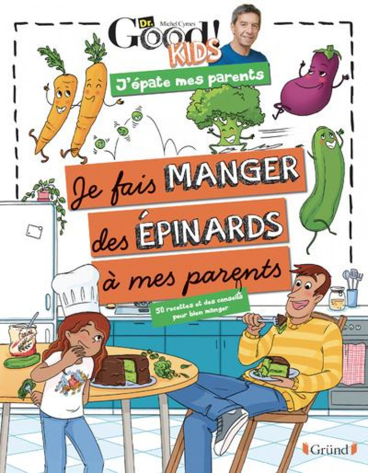 DR GOOD ! KIDS - J-EPATE MES PARENTS - JE FAIS MANGER DES EPINARDS A MES PARENTS - DR GOOD/AGENCE TADAM - GRUND