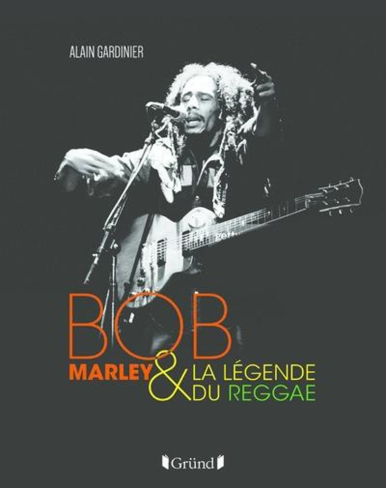 BOB MARLEY ET LA LEGENDE DU REGGAE - GARDINIER/FEVIN - GRUND