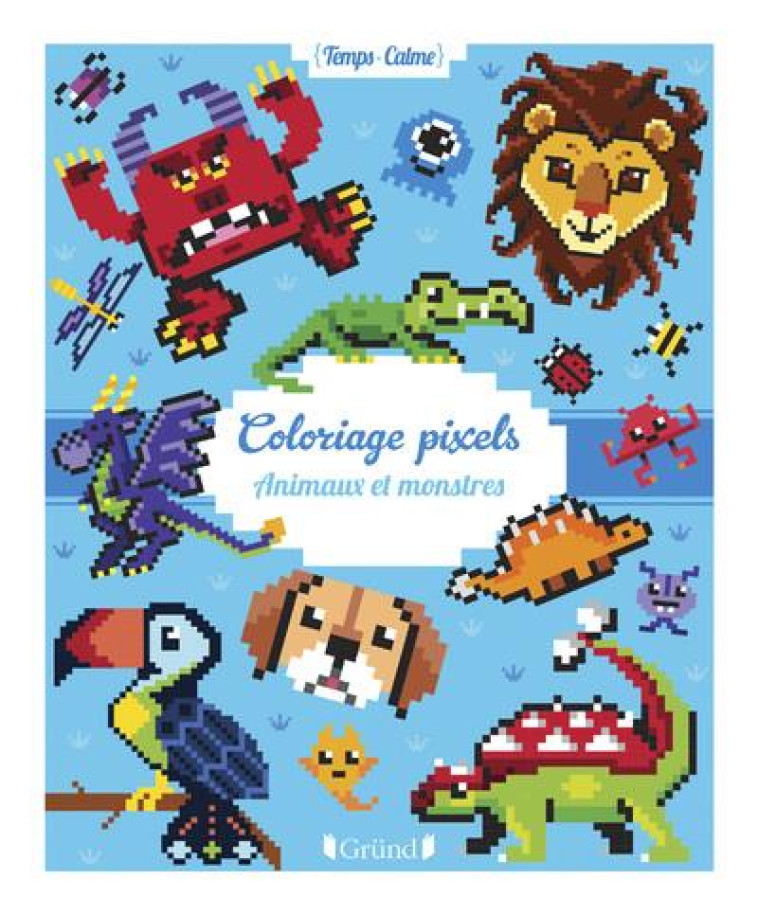 COLORIAGES PIXELS - ANIMAUX ET MONSTRES - VARONE EUGENIE - GRUND