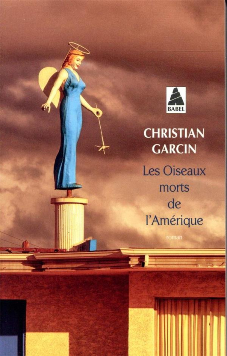 LES OISEAUX MORTS DE L-AMERIQUE - GARCIN CHRISTIAN - ACTES SUD