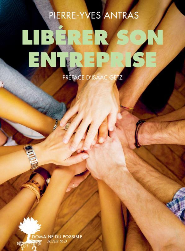 LIBERER SON ENTREPRISE - ANTRAS/GETZ - ACTES SUD