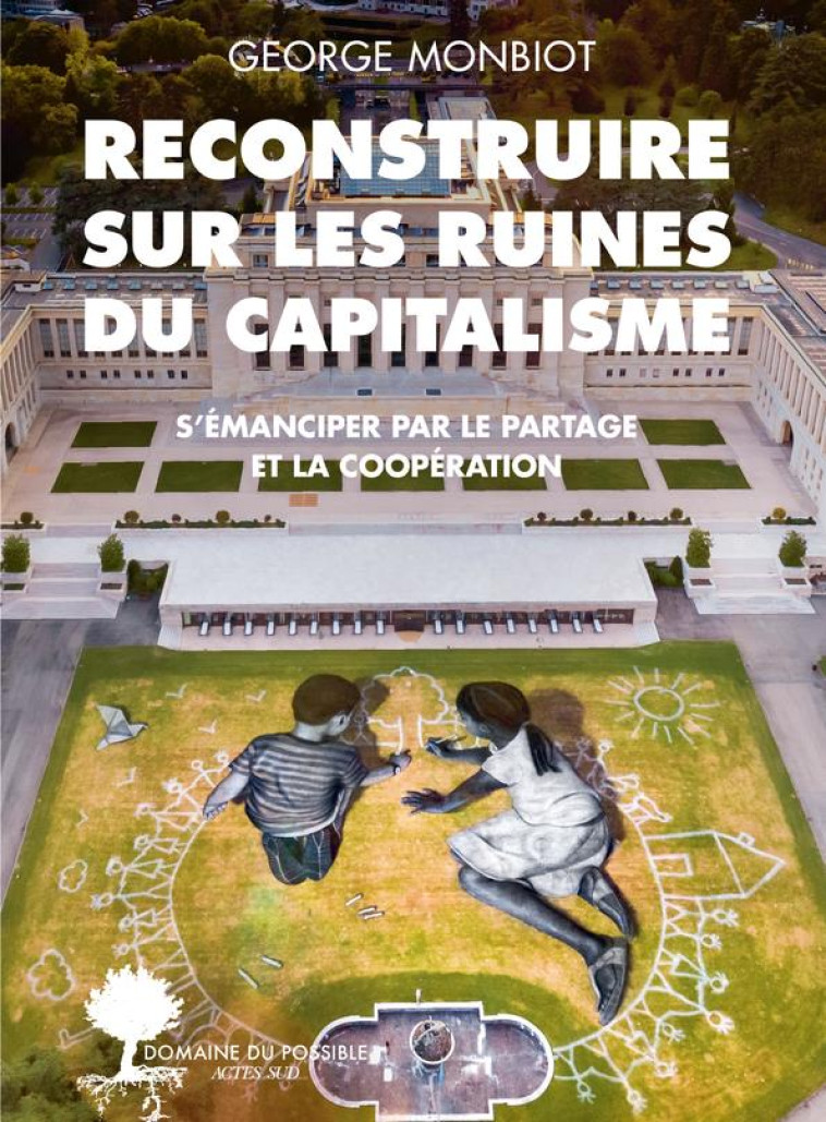 RECONSTRUIRE SUR LES RUINES DU CAPITALISME - MONBIOT GEORGE - ACTES SUD