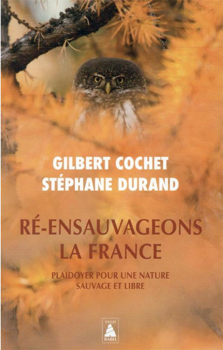 RE-ENSAUVAGEONS LA FRANCE - PLAIDOYER POUR UNE NATURE SAUVAGE ET LIBRE - COCHET/DURAND - ACTES SUD