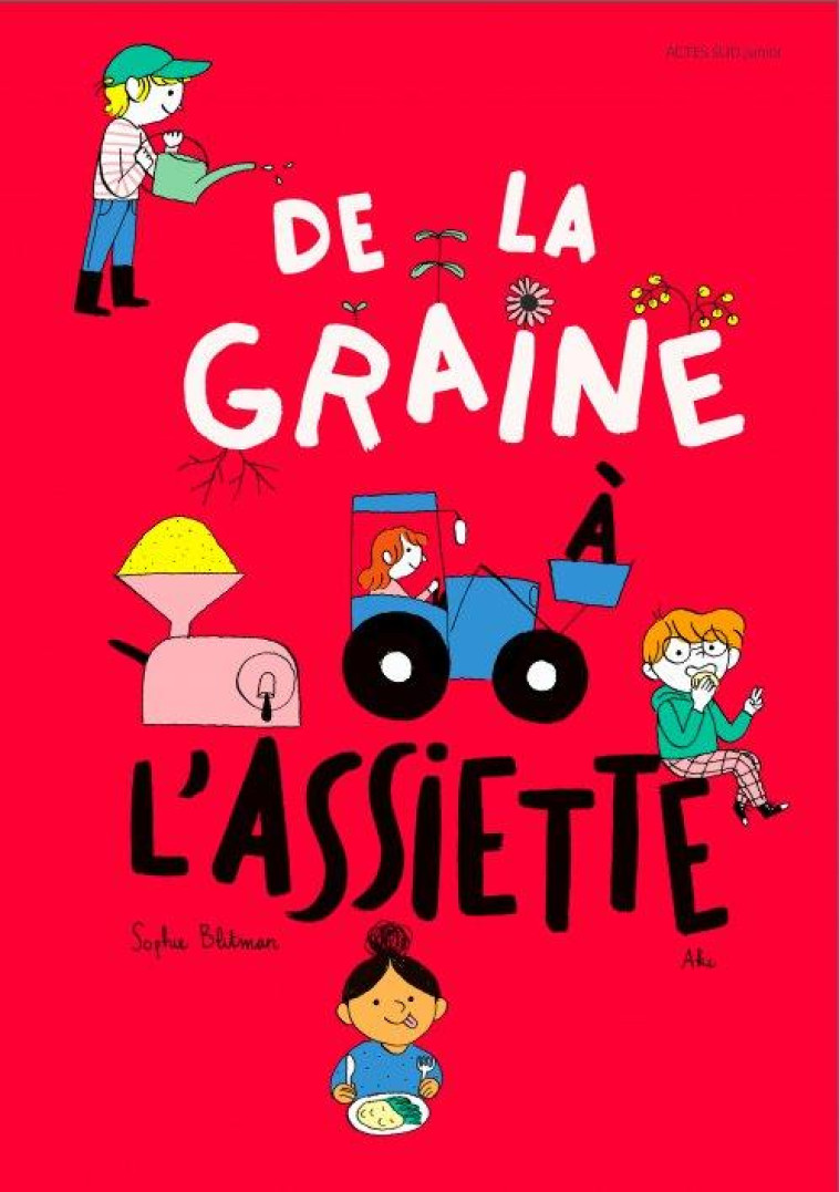 DE LA GRAINE A L-ASSIETTE - BLITMAN/AKI - ACTES SUD