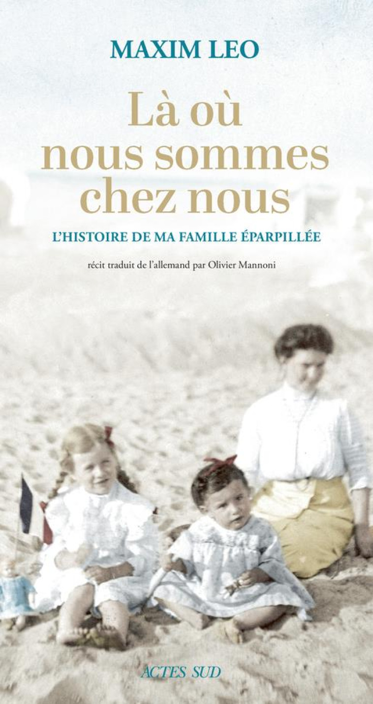 LA OU NOUS SOMMES CHEZ NOUS - L-HISTOIRE DE MA FAMILLE EPARPILLEE - LEO MAXIM - ACTES SUD