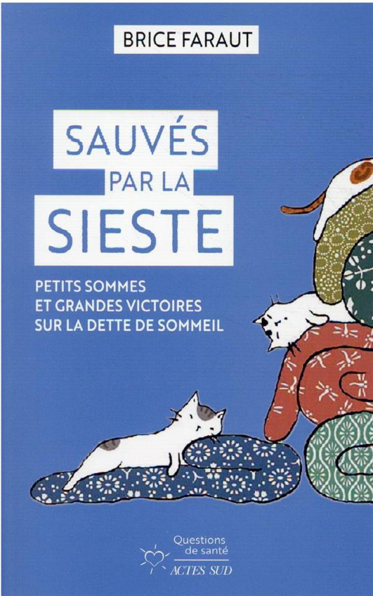 SAUVES PAR LA SIESTE - PETITS SOMMES ET GRANDES VICTOIRES SUR LA DETTE DE SOMMEIL - FARAUT BRICE - ACTES SUD