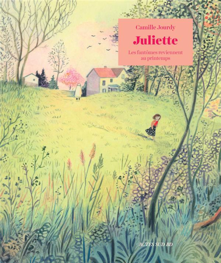 JULIETTE (NE) - LES FANTOMES REVIENNENT AU PRINTEMPS - JOURDY CAMILLE - ACTES SUD