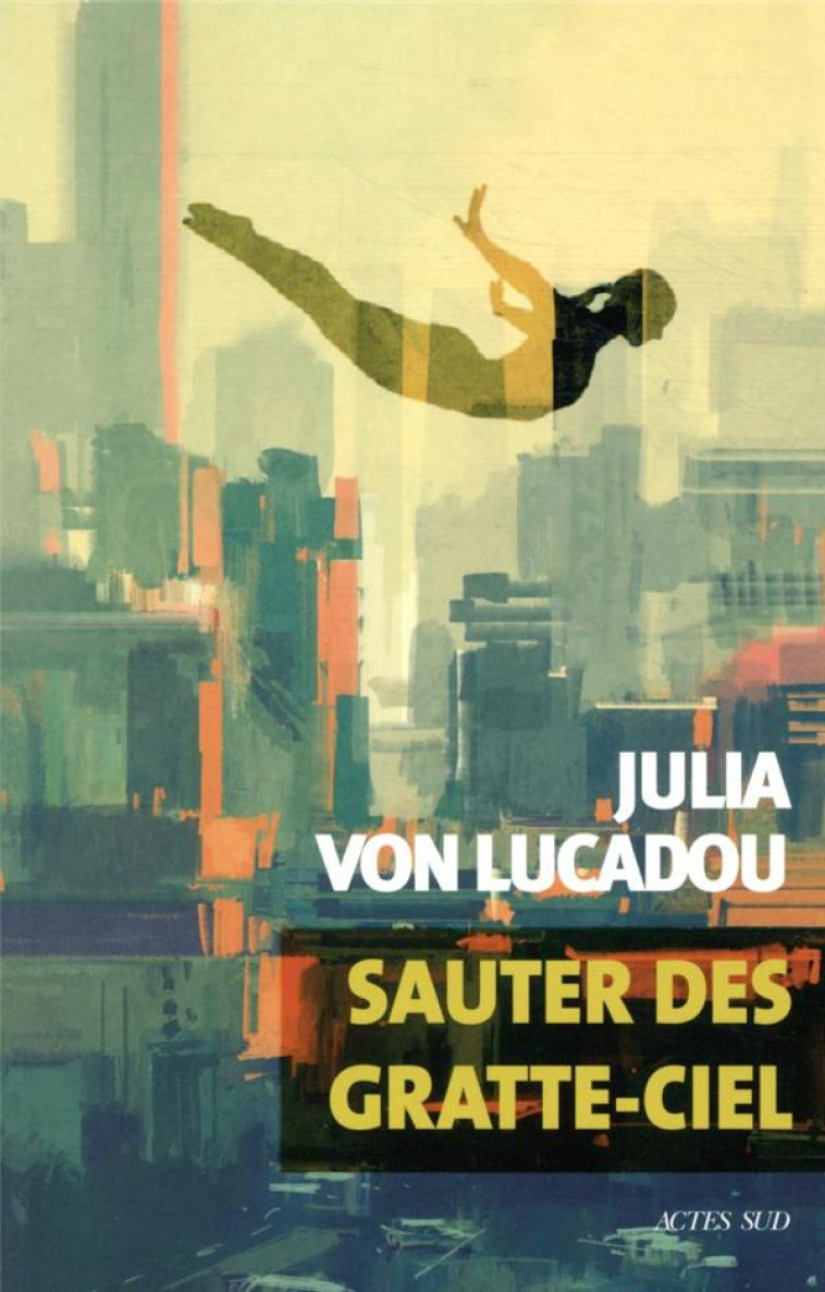 SAUTER DES GRATTE-CIELS - VON LUCADOU JULIA - ACTES SUD