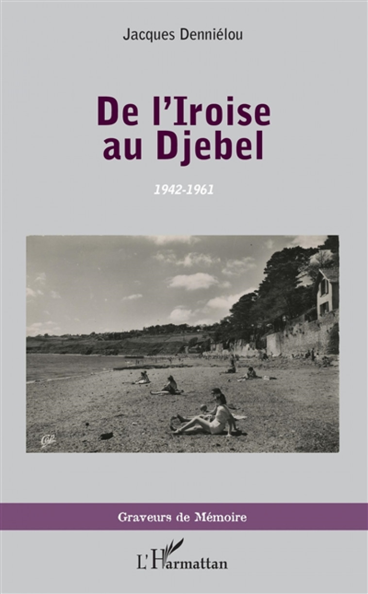 DE L-IROISE AU DJEBEL - 1942-1961 - DENNIELOU JACQUES - L'HARMATTAN
