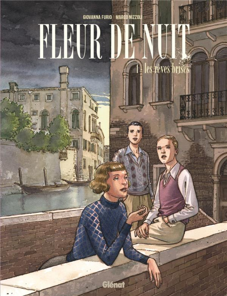 FLEUR DE NUIT - TOME 01 - LES REVES BRISES - FURIO/NIZZOLI - GLENAT