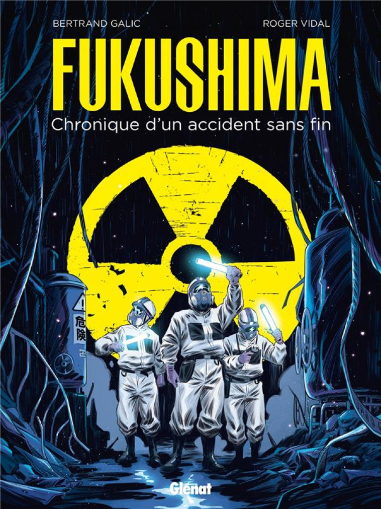 FUKUSHIMA - CHRONIQUE D-UN ACCIDENT SANS FIN - GALIC/VIDAL - GLENAT