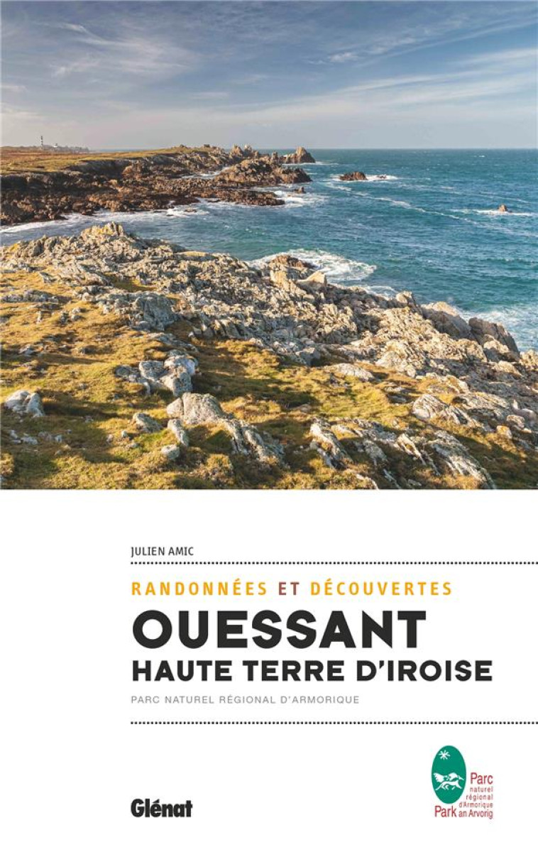 OUESSANT, HAUTE TERRE D-IROISE - RANDONNEES ET DECOUVERTES - AMIC JULIEN - GLENAT