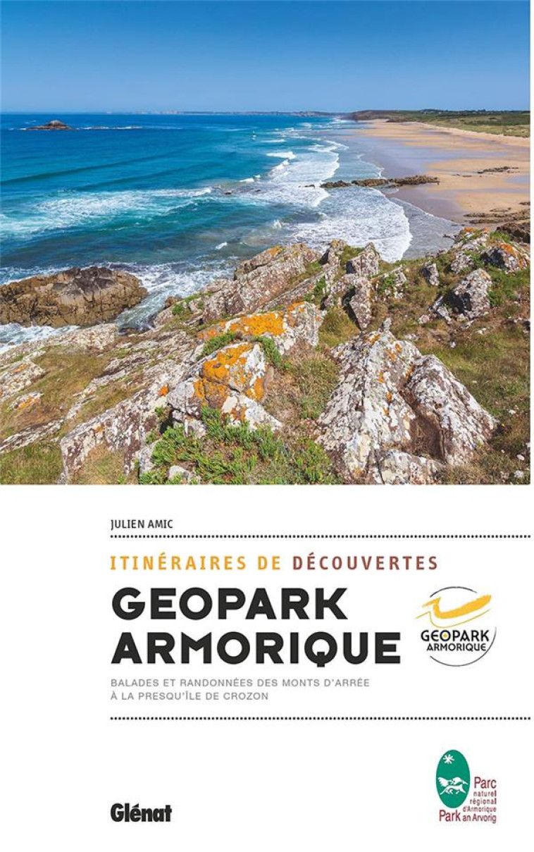 ITINERAIRES DE DECOUVERTE DU GEOPARK ARMORIQUE - BALADES ET RANDONNEES DES MONTS D-ARREE A LA PRESQU - AMIC JULIEN - GLENAT