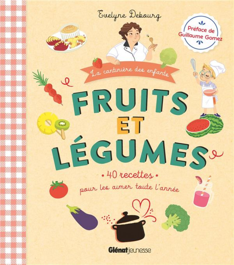 FRUITS ET LEGUMES FACILES - PAR EVELYNE DEBOURG, LA CANTINIERE ETOILEE - DEBOURG/LUBINSKI - GLENAT