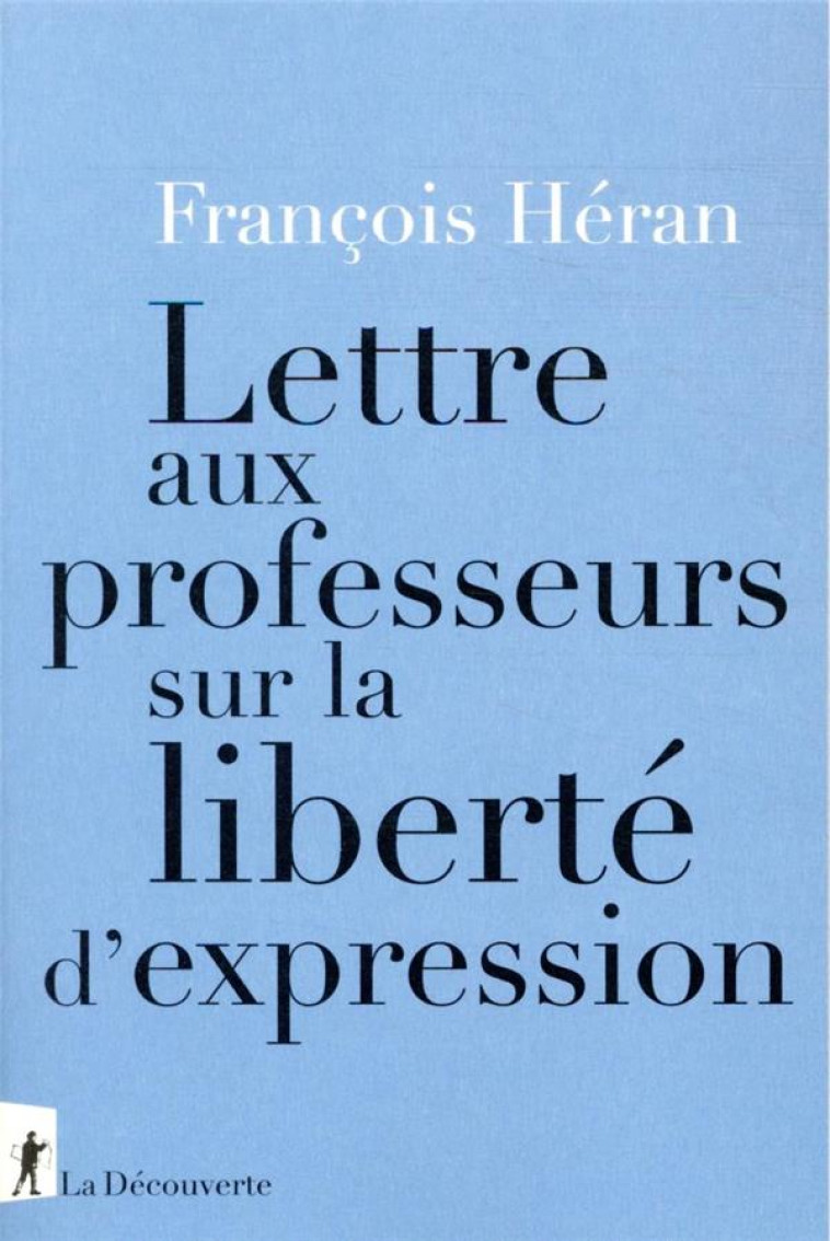 LETTRE AUX PROFESSEURS SUR LA LIBERTE D-EXPRESSION - HERAN FRANCOIS - LA DECOUVERTE